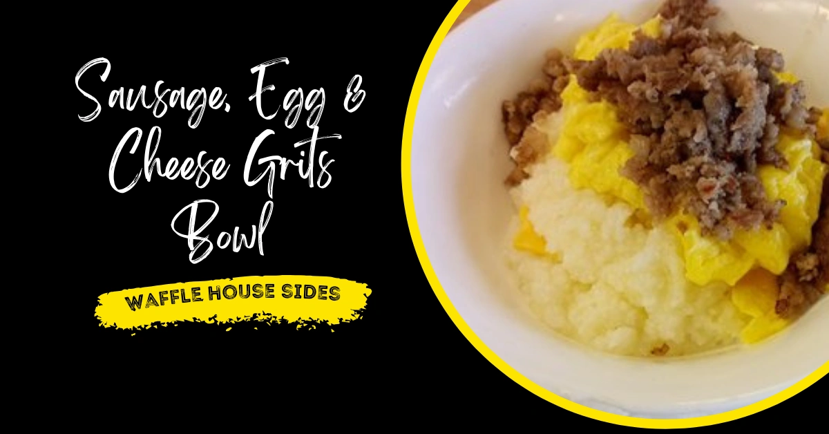 Waffle House Sausage, Egg & Cheese Grits Bowl