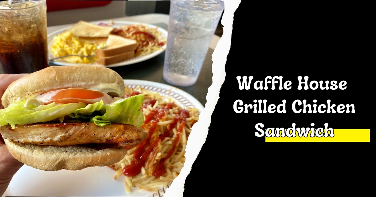 Waffle House Grilled Chicken Sandwich
