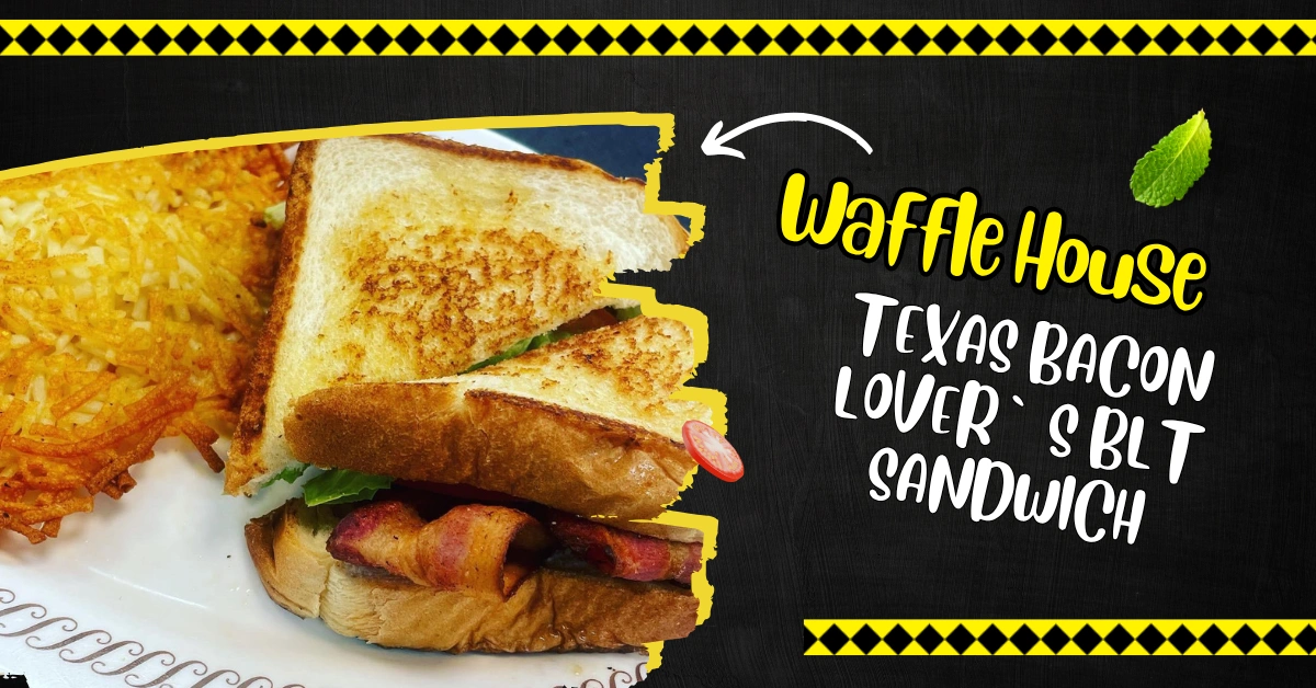 Waffle House Texas Bacon Lover`s BLT Sandwich
